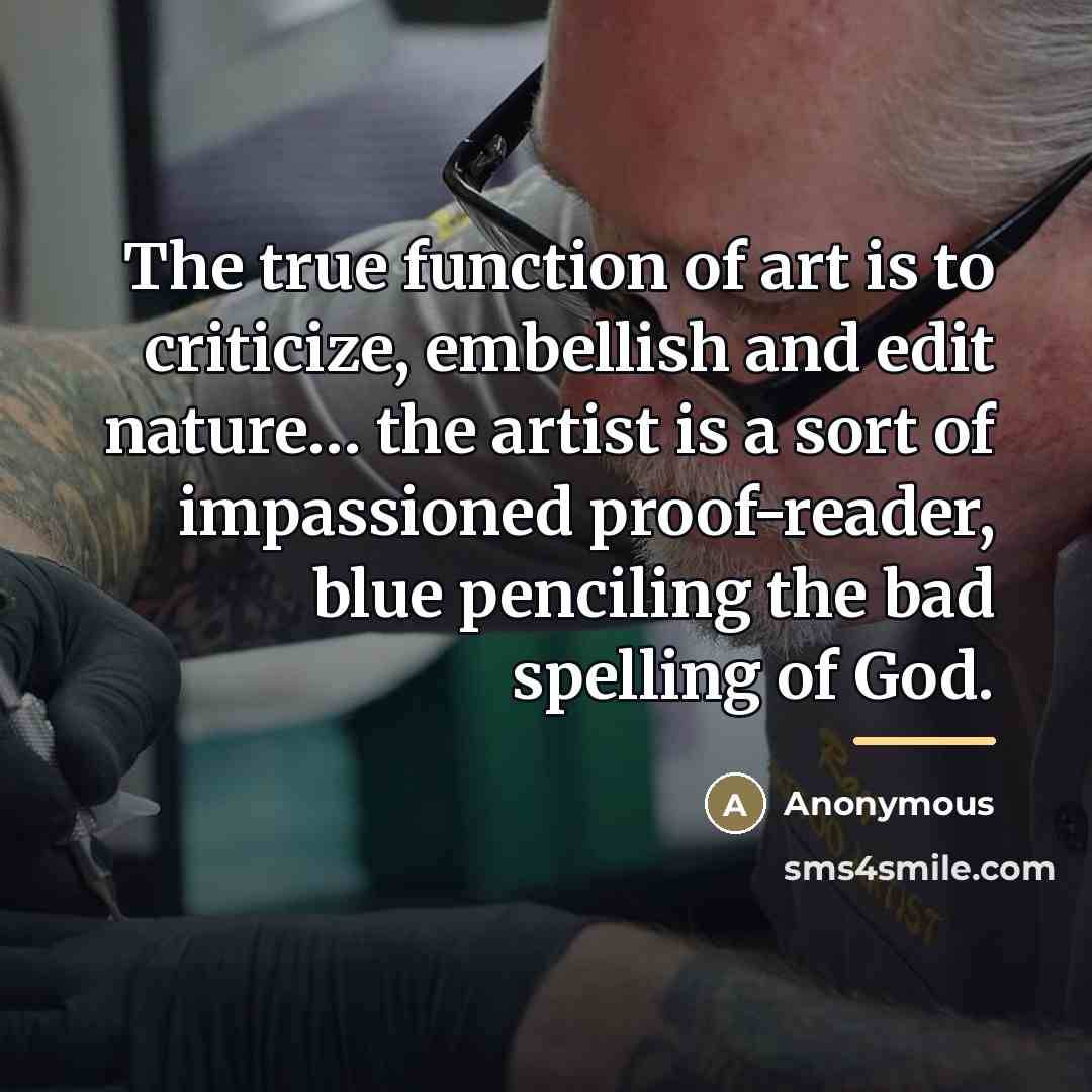 “The true function of art is to criticize, embellish and…” quote by Anonymous