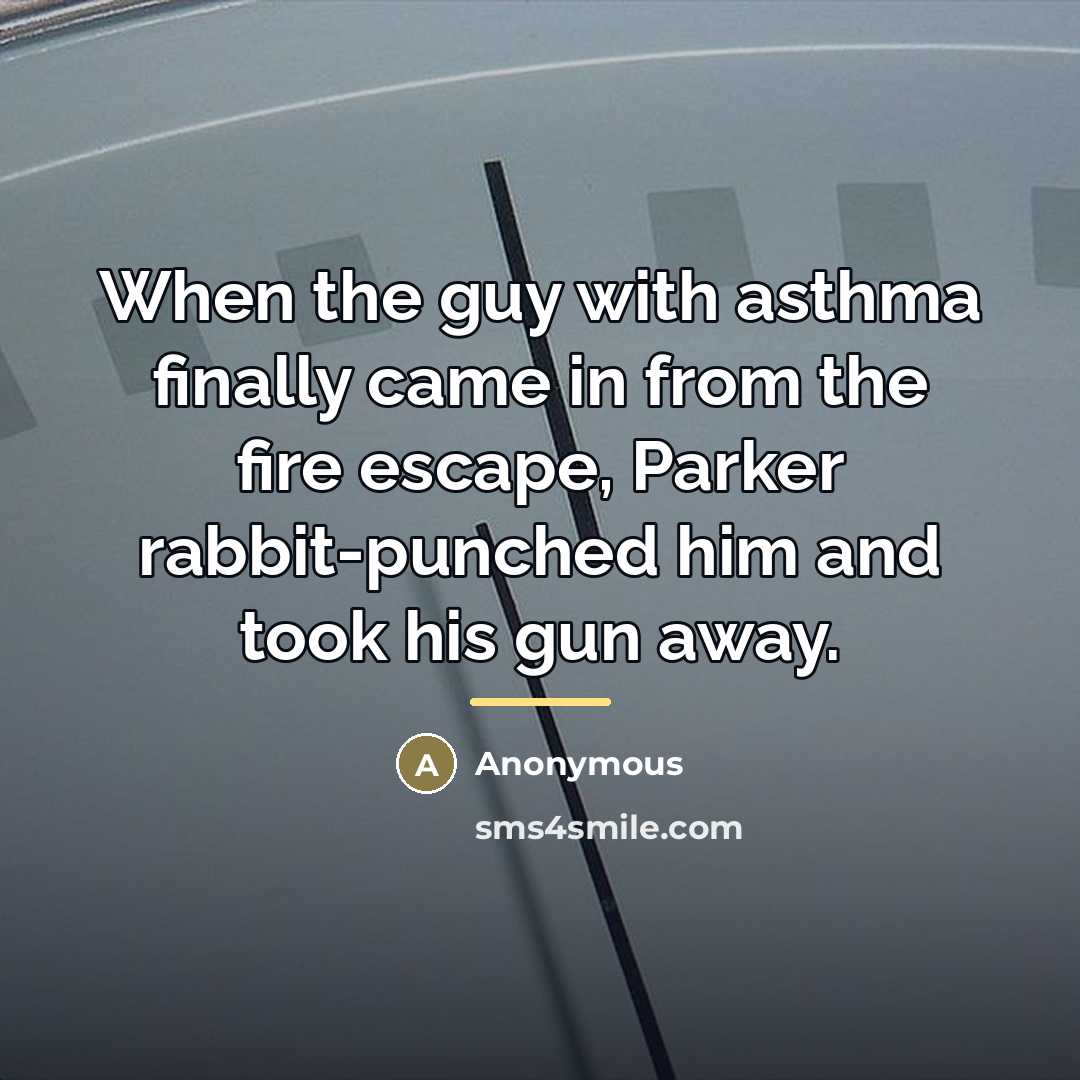 “When the guy with asthma finally came in from the…” quote by Anonymous