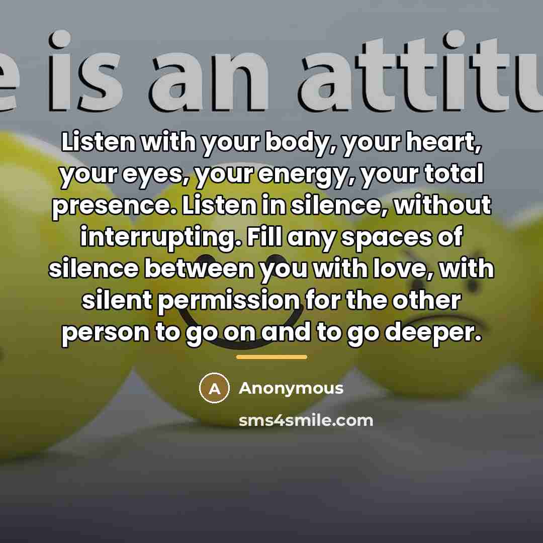“Listen with your body, your heart, your eyes, your energy,…” quote by Mark Brady