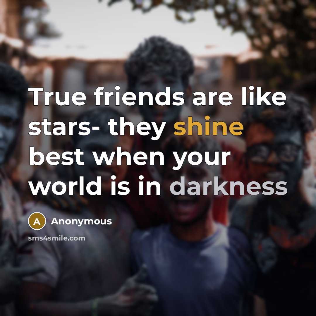 “True friends are like stars- they shine best when your…” quote by Anonymous