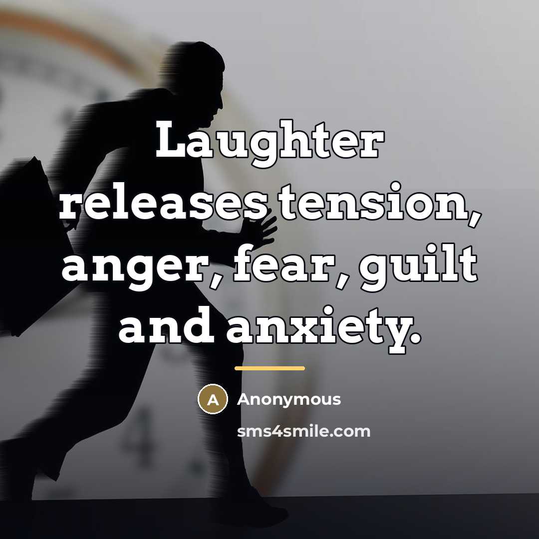 “Laughter releases tension, anger, fear, guilt and anxiety.…” quote by Anonymous
