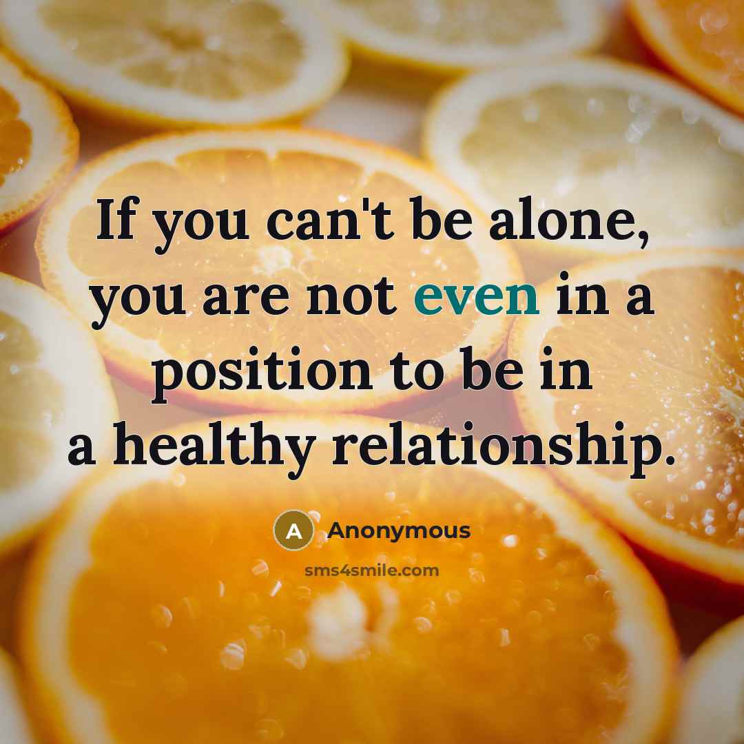 “If you can't be alone, you are not even in…” quote by Anonymous
