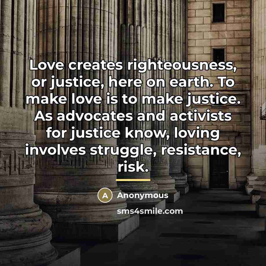 “Love creates righteousness, or justice, here on earth. To make…” quote by Anonymous