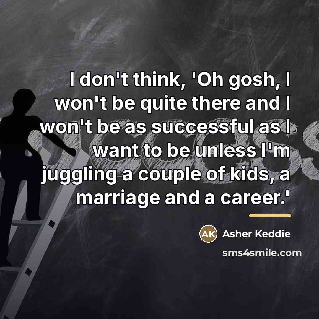 “I don't think, 'Oh gosh, I won't be quite there…” quote by Asher Keddie