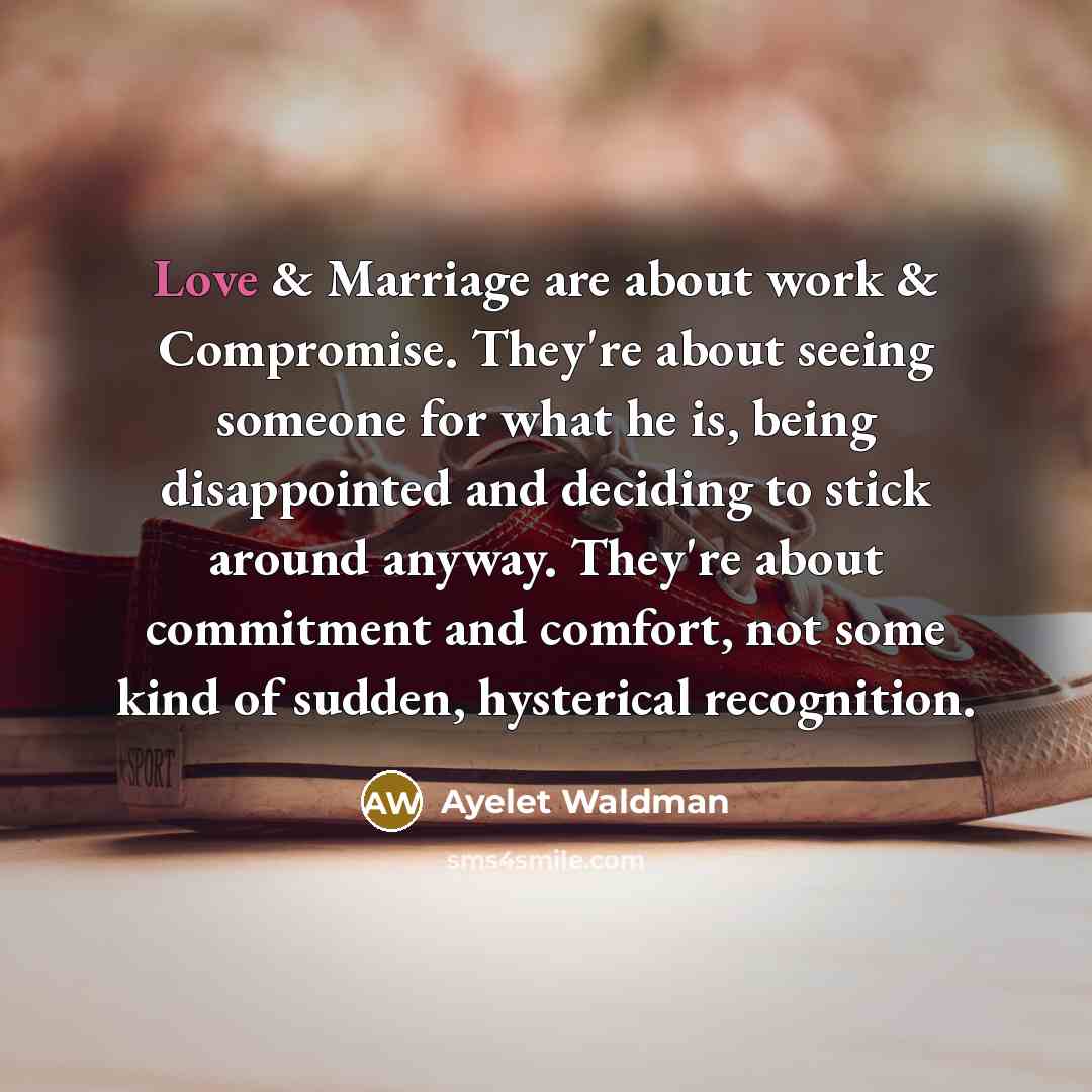 “Love & Marriage are about work & Compromise. They're about…” quote by Ayelet Waldman