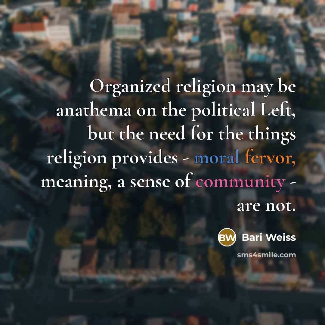 “Organized religion may be anathema on the political Left, but…” quote by Bari Weiss