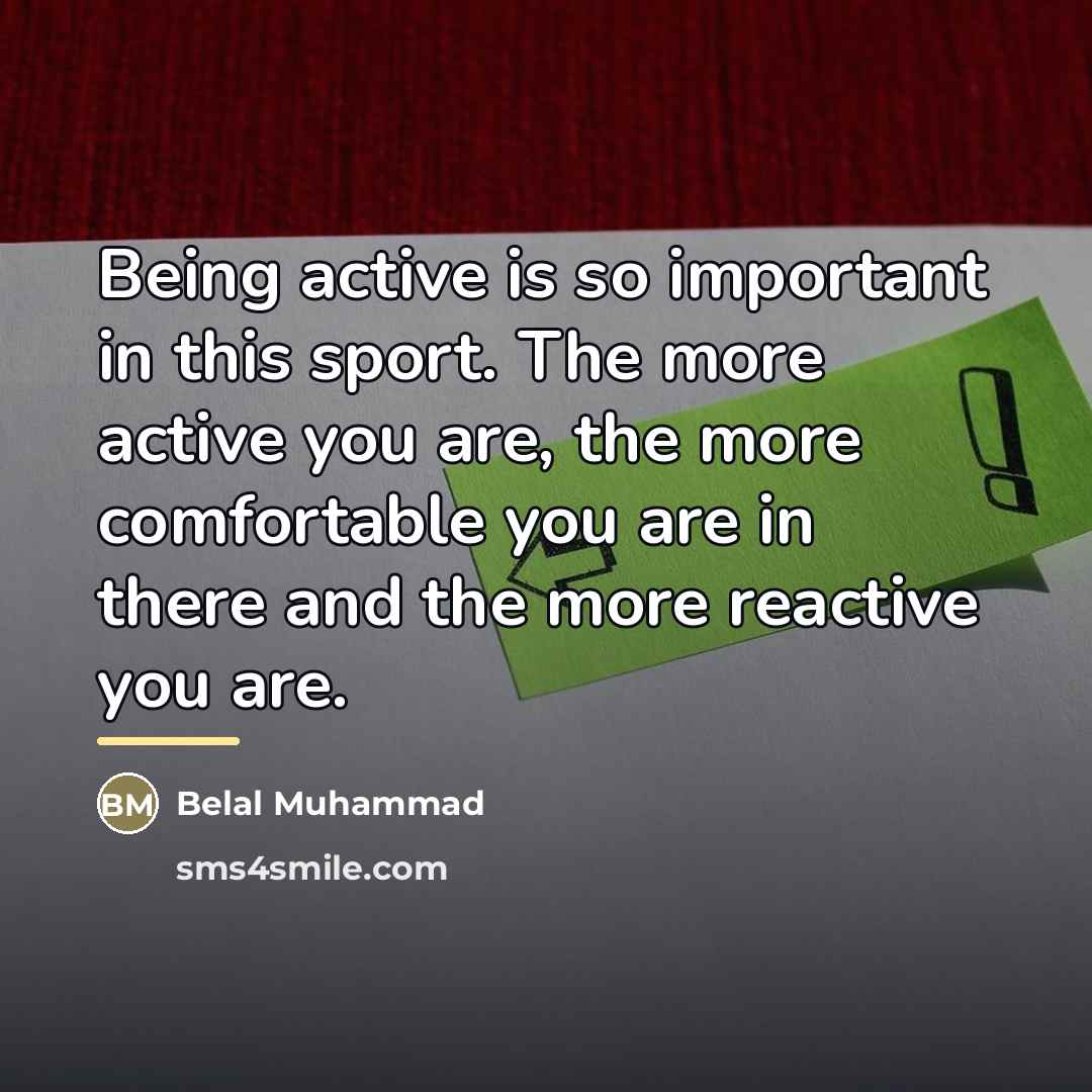 “Being active is so important in this sport. The more…” quote by Belal Muhammad