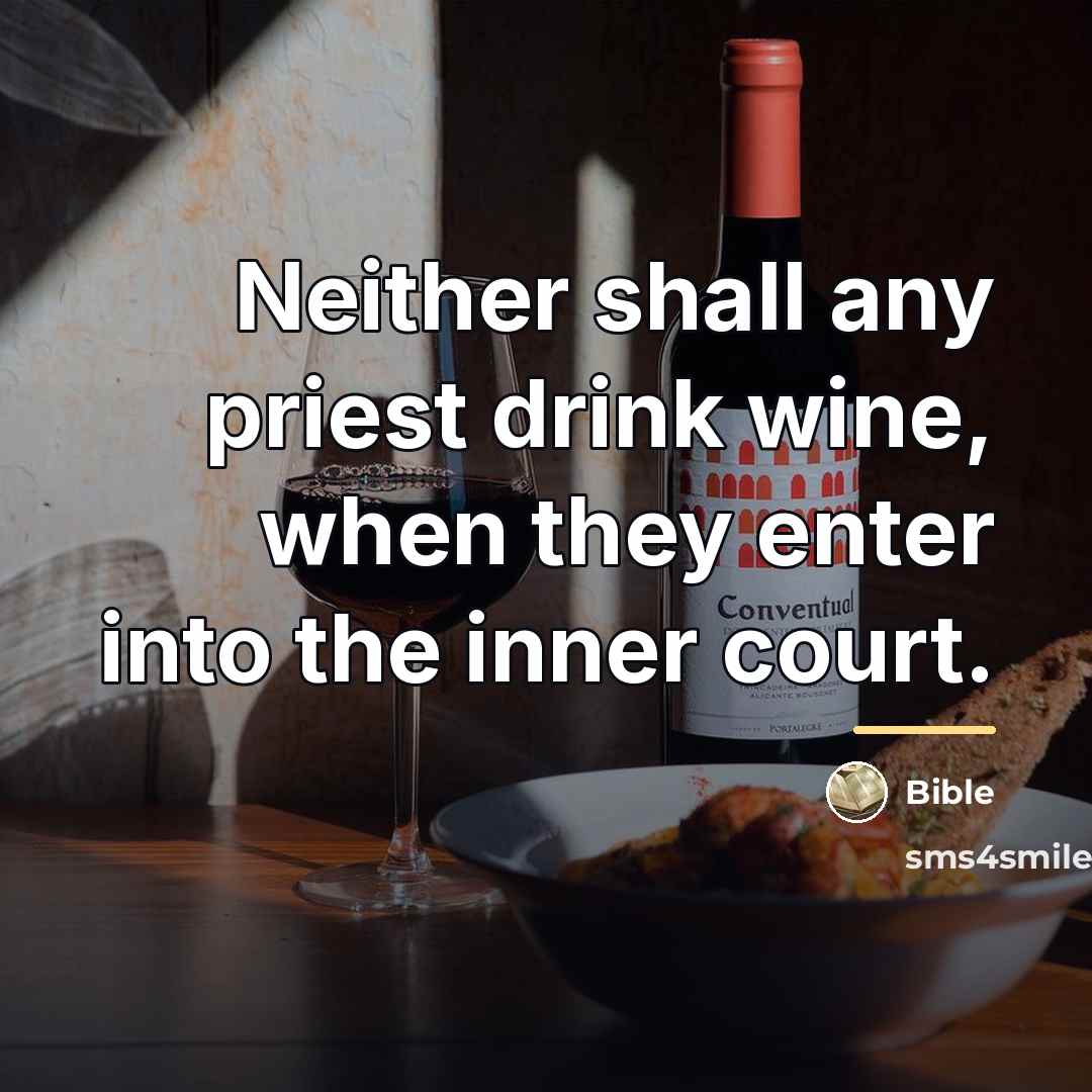 “Neither shall any priest drink wine, when they enter into…” quote by Bible