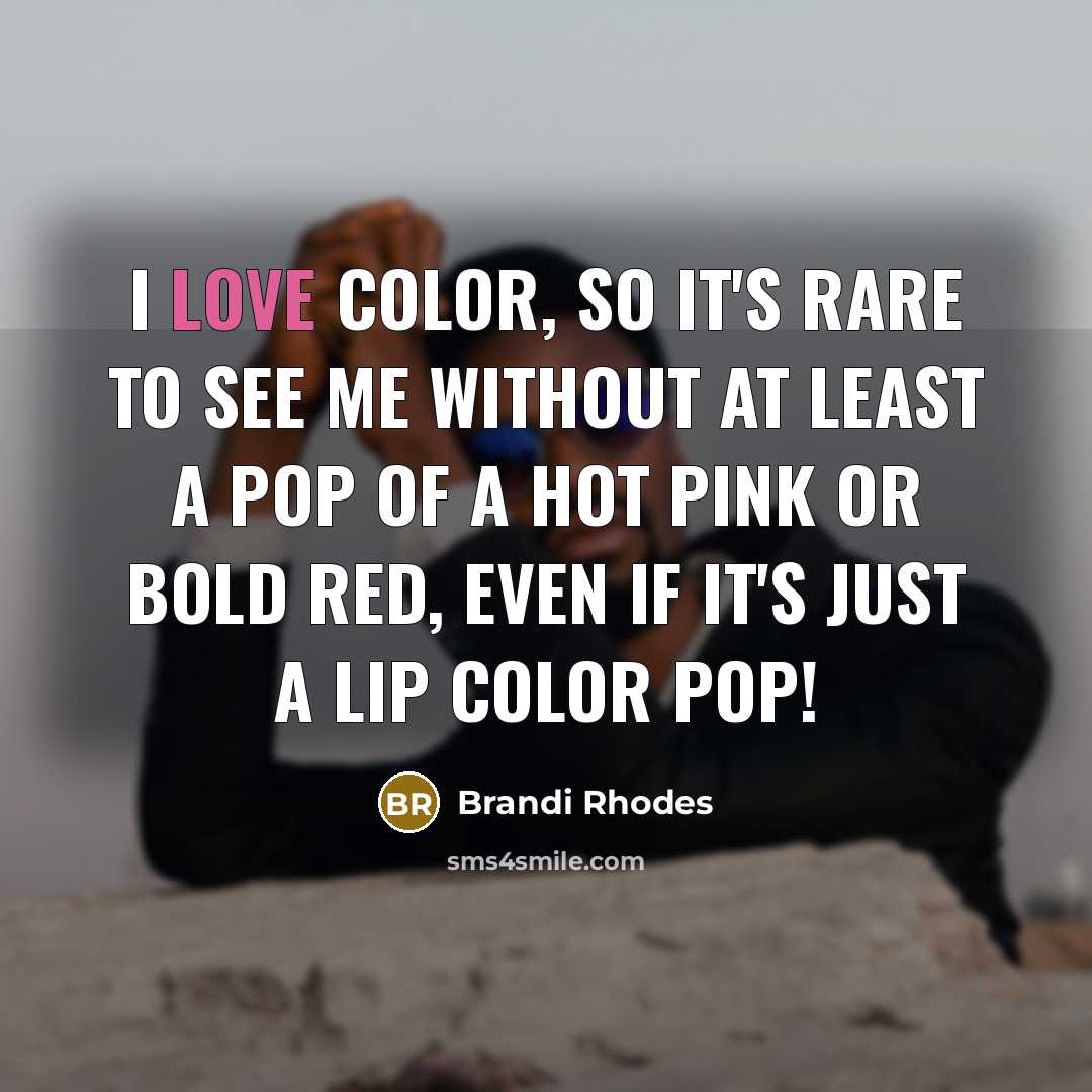 “I love color, so it's rare to see me without…” quote by Brandi Rhodes