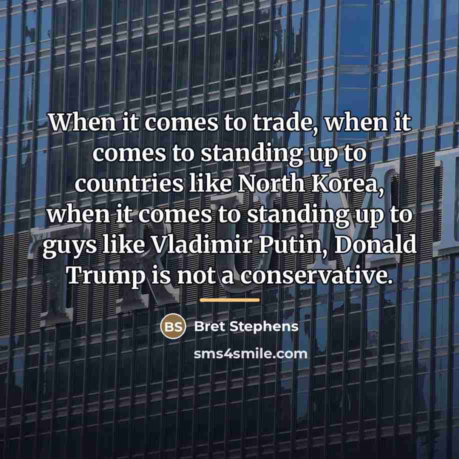 “When it comes to trade, when it comes to standing…” quote by Bret Stephens