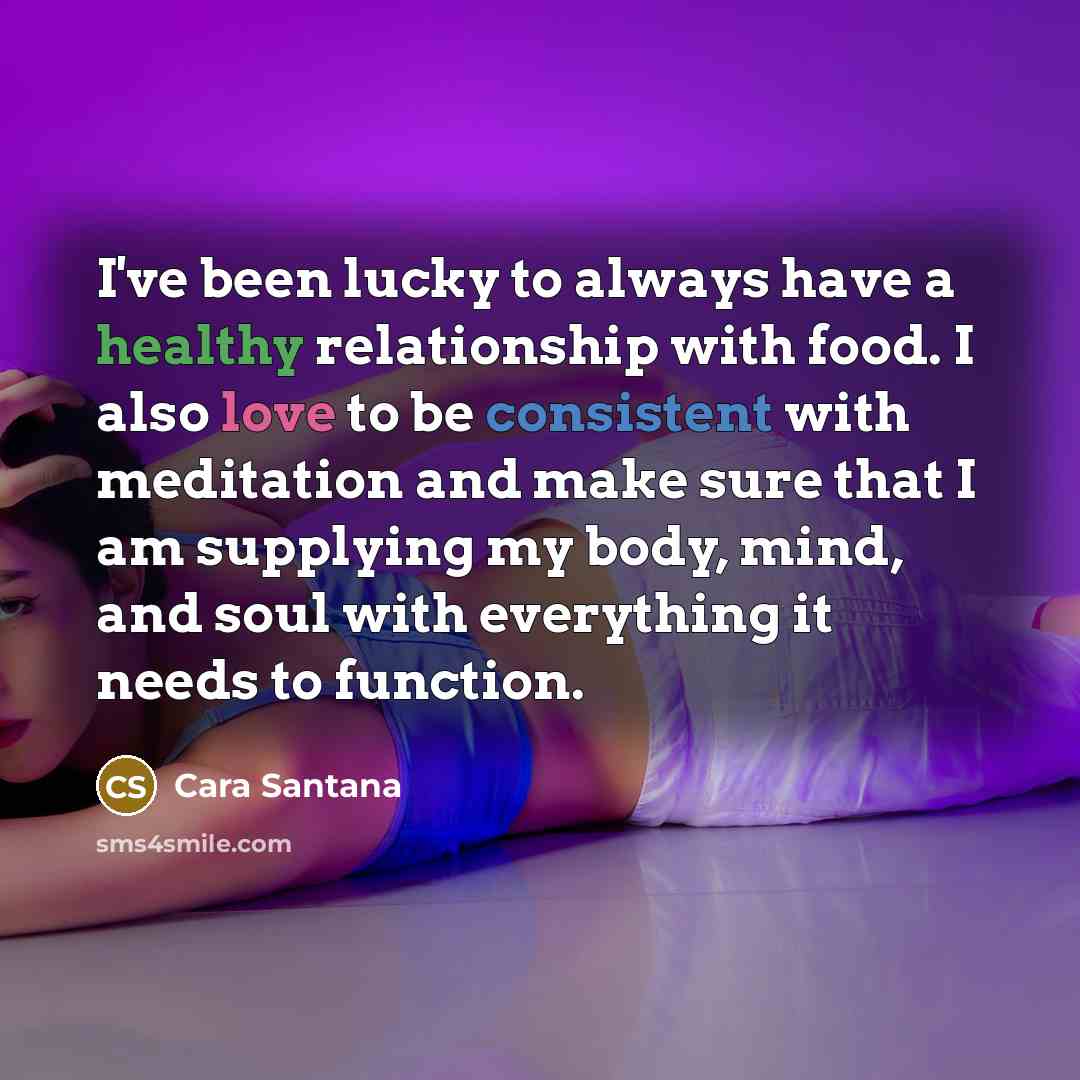 “I've been lucky to always have a healthy relationship with…” quote by Cara Santana