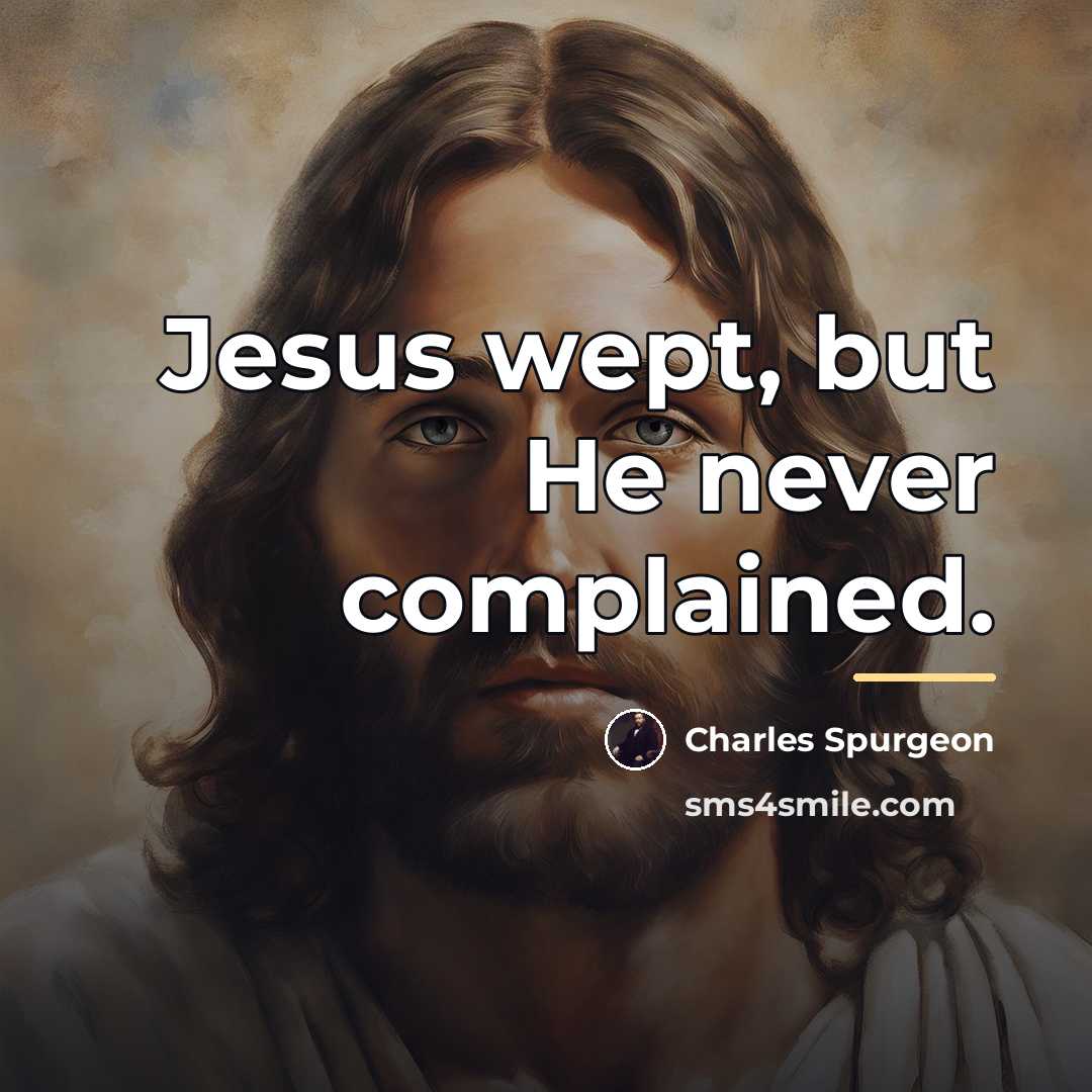 “Jesus wept, but He never complained.…” quote by Charles Spurgeon