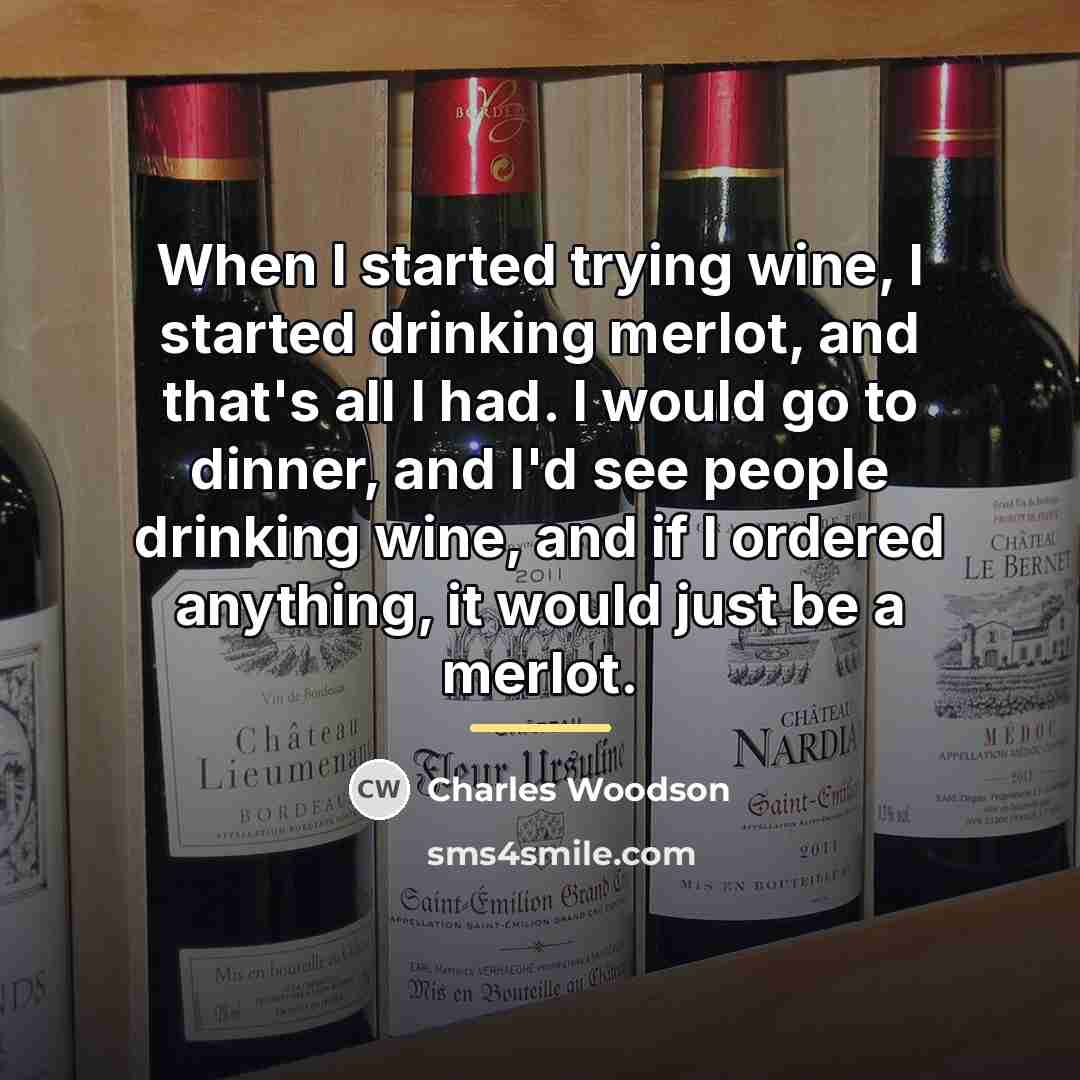 “When I started trying wine, I started drinking merlot, and…” quote by Charles Woodson