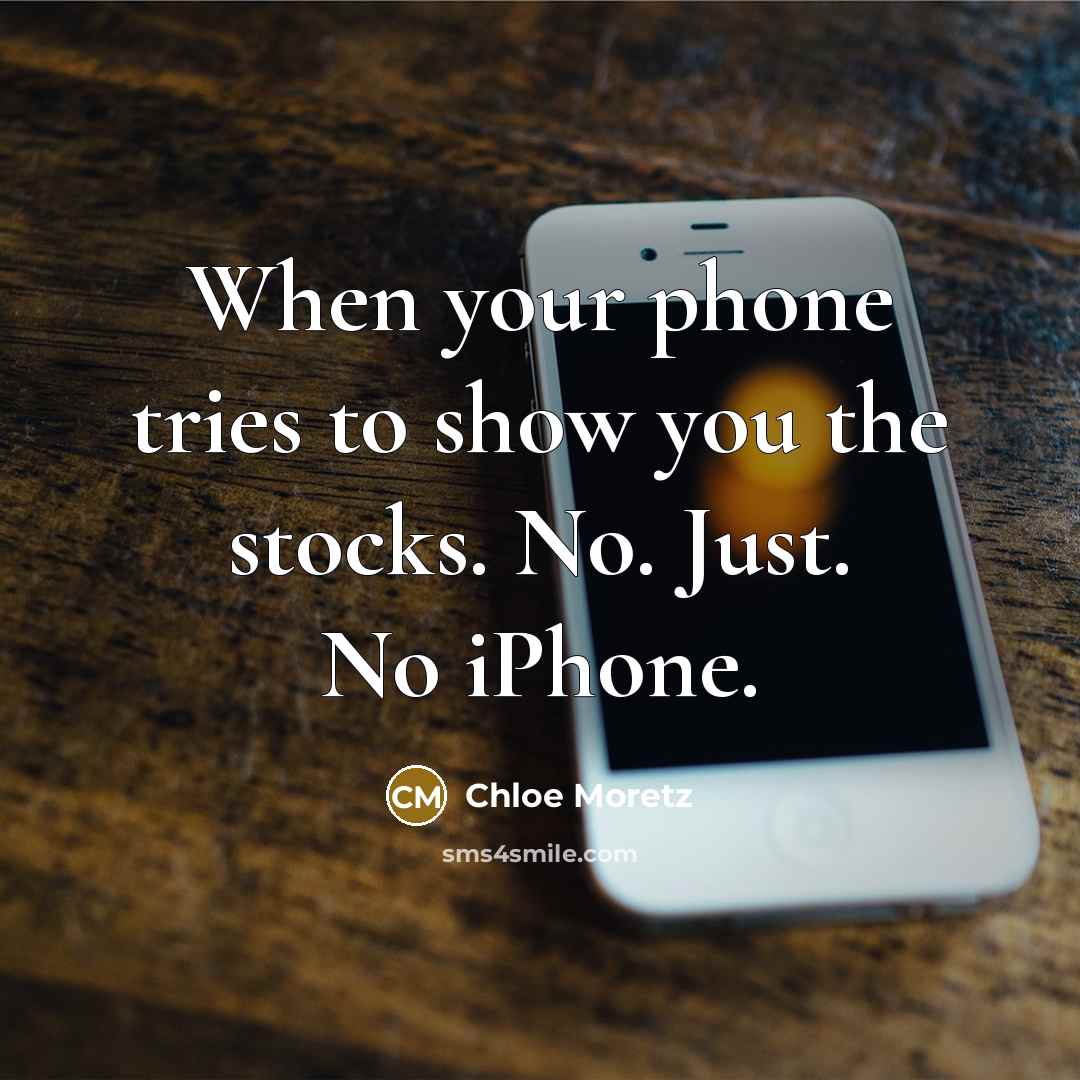 “When your phone tries to show you the stocks. No.…” quote by Chloe Moretz