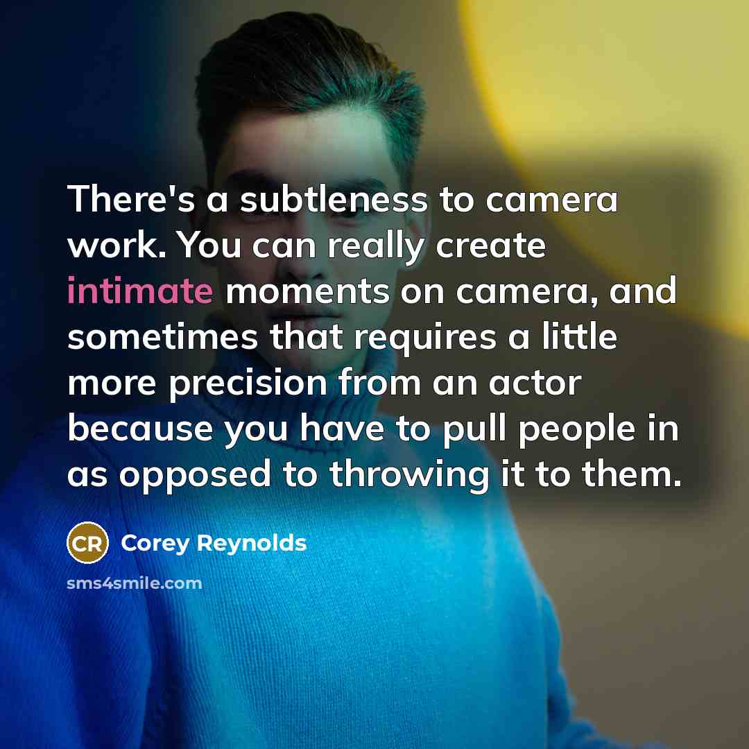 “There's a subtleness to camera work. You can really create…” quote by Corey Reynolds