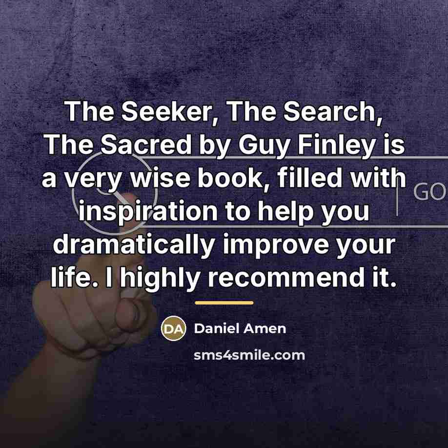 “The Seeker, The Search, The Sacred by Guy Finley is…” quote by Daniel Amen