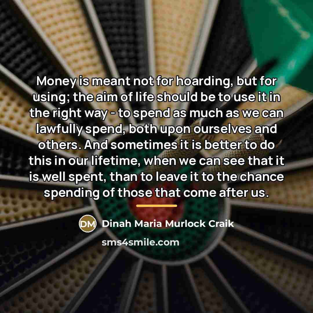 “Money is meant not for hoarding, but for using; the…” quote by Dinah Maria Murlock Craik