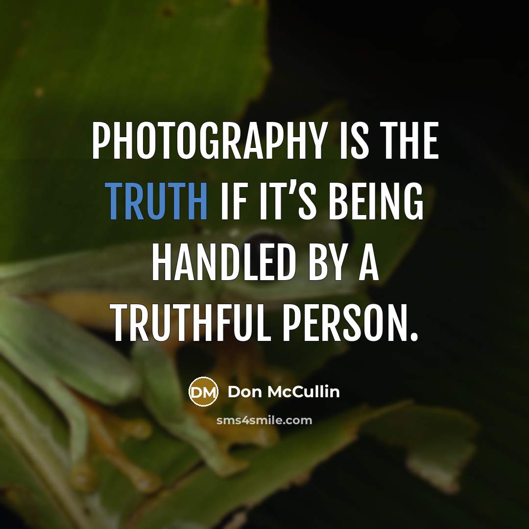 “Photography is the truth if it’s being handled by a…” quote by Don McCullin