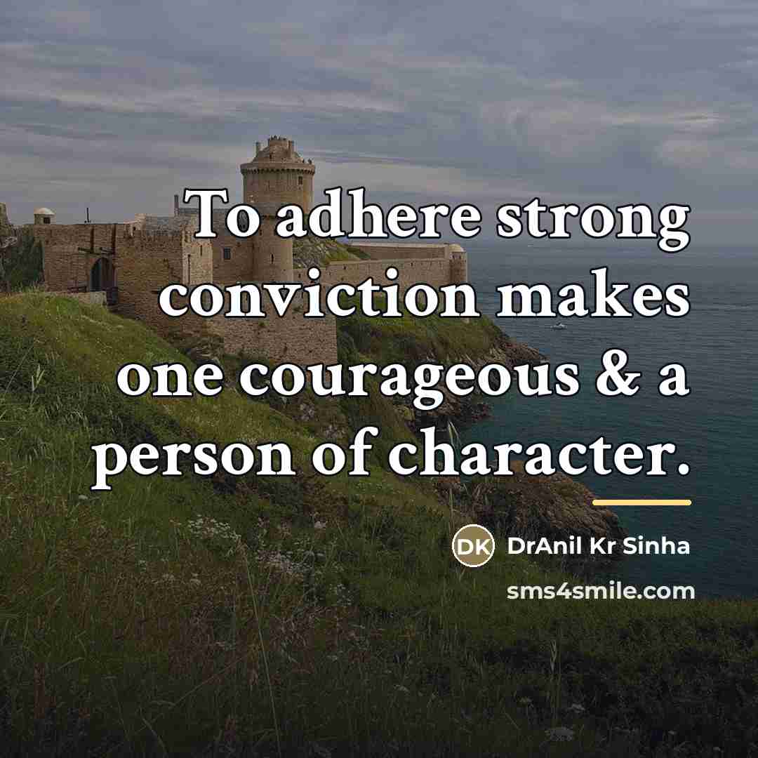 “To adhere strong conviction makes one courageous & a person…” quote by DrAnil Kr Sinha