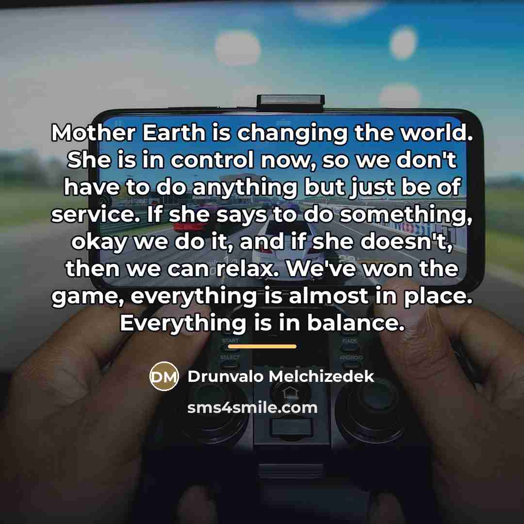 “Mother Earth is changing the world. She is in control…” quote by Drunvalo Melchizedek