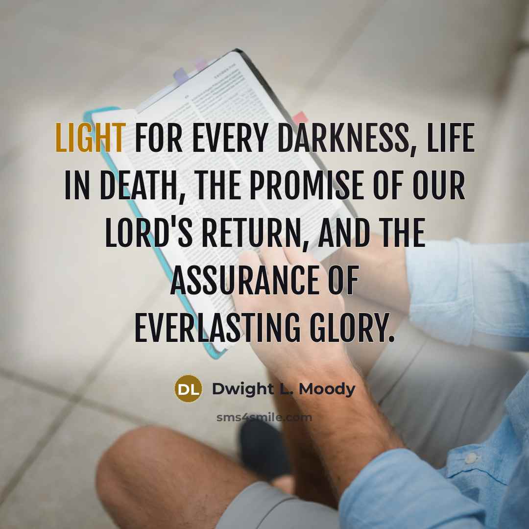 “Light for every darkness, life in death, the promise of…” quote by Dwight L. Moody