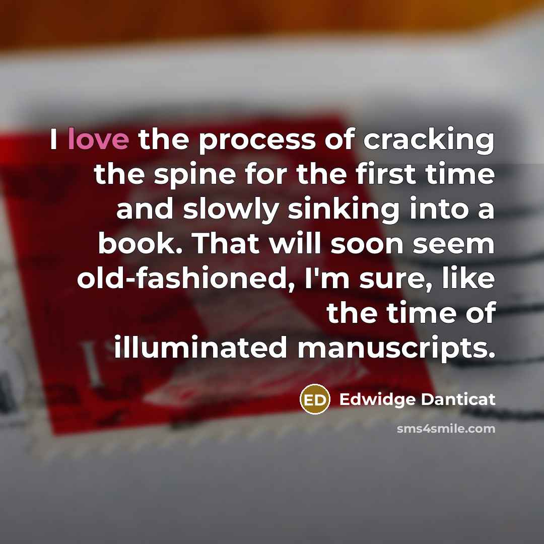 “I love the process of cracking the spine for the…” quote by Edwidge Danticat