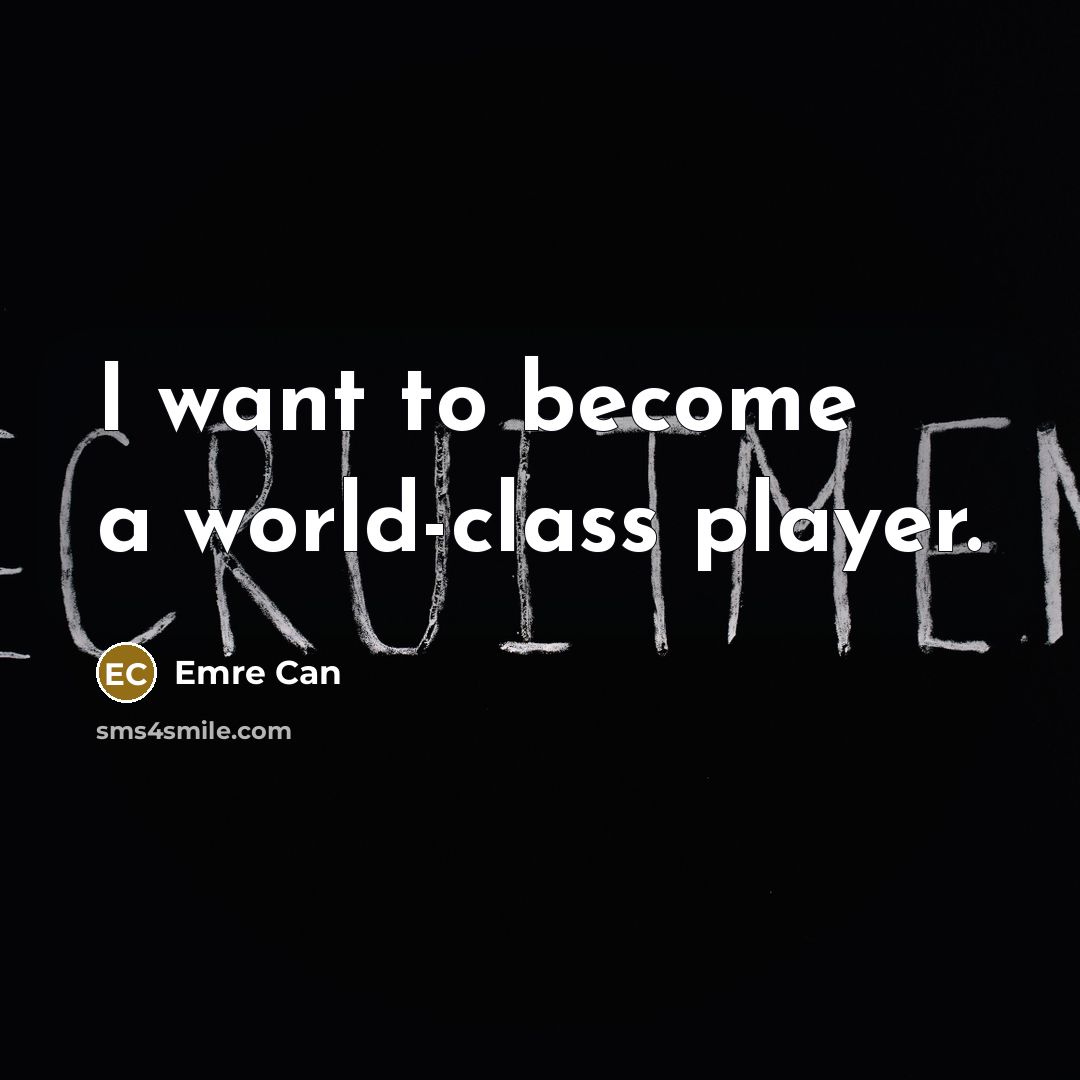 “I want to become a world-class player.…” quote by Emre Can