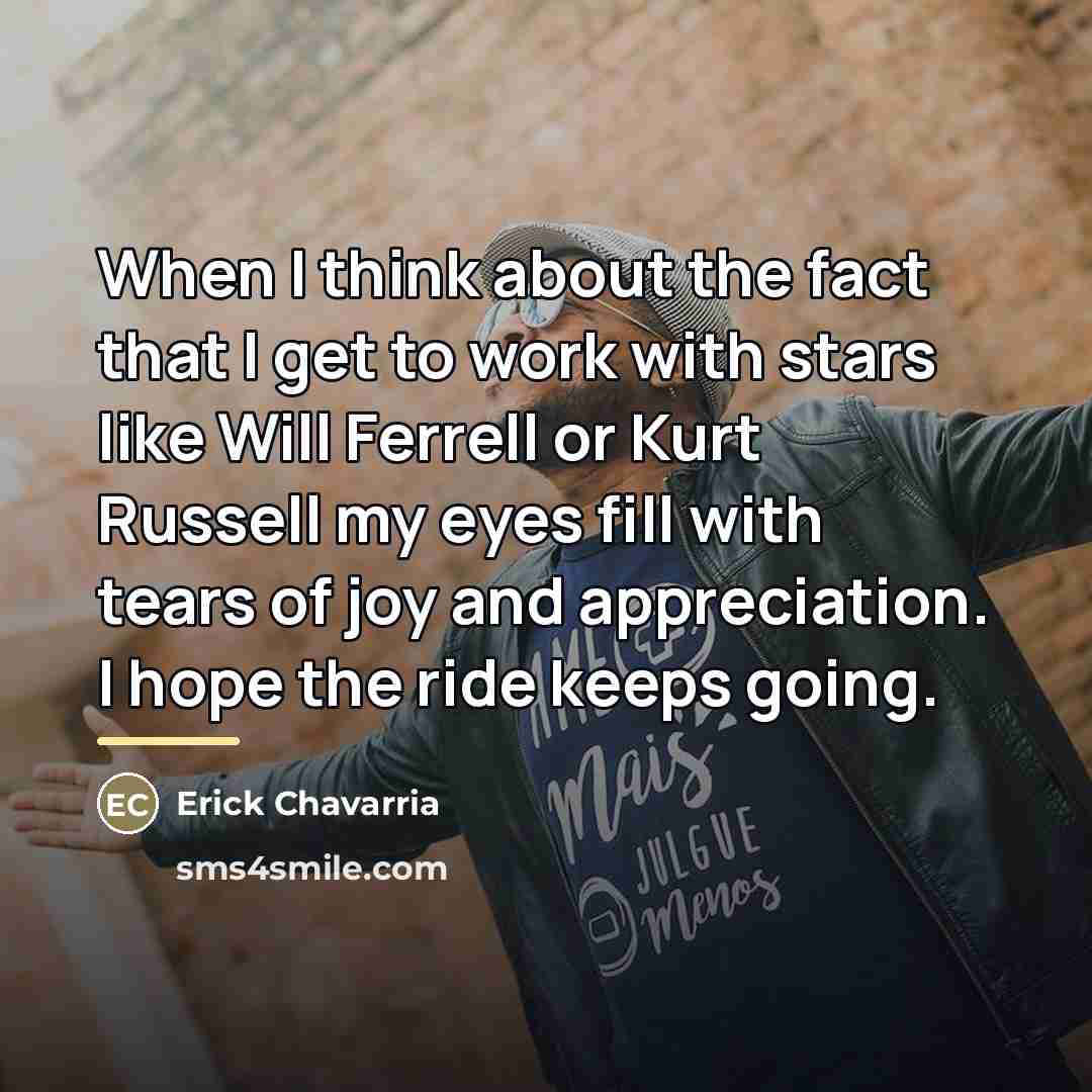 “When I think about the fact that I get to…” quote by Erick Chavarria