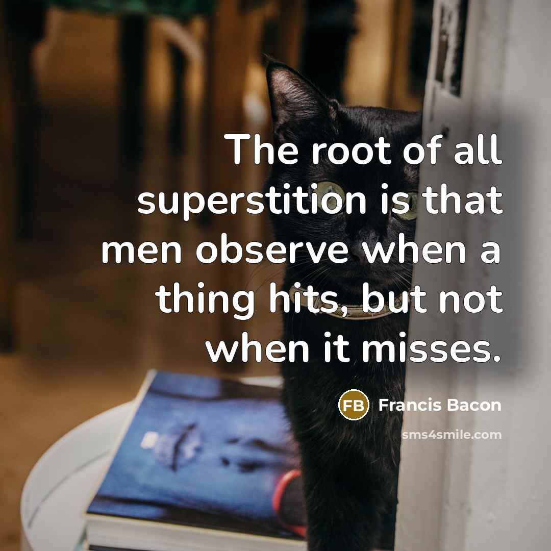 “The root of all superstition is that men observe when…” quote by Francis Bacon