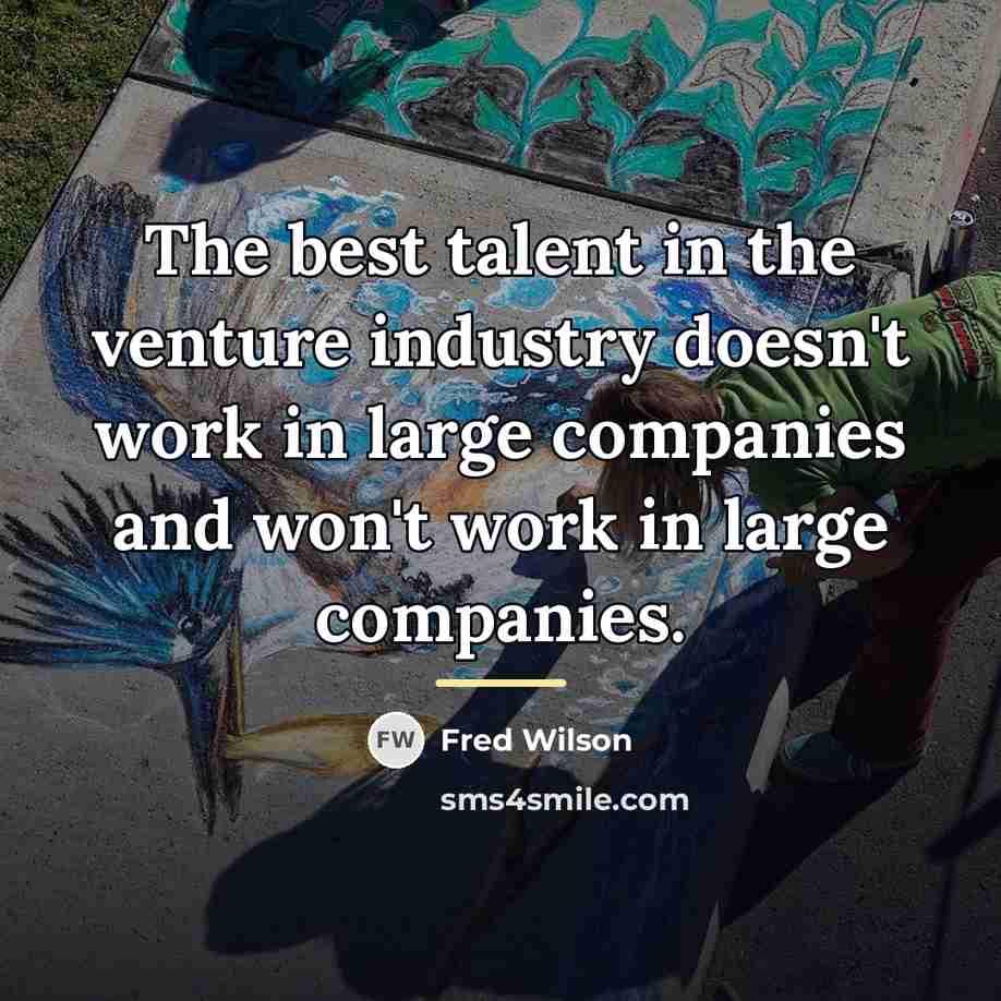 “The best talent in the venture industry doesn't work in…” quote by Fred Wilson