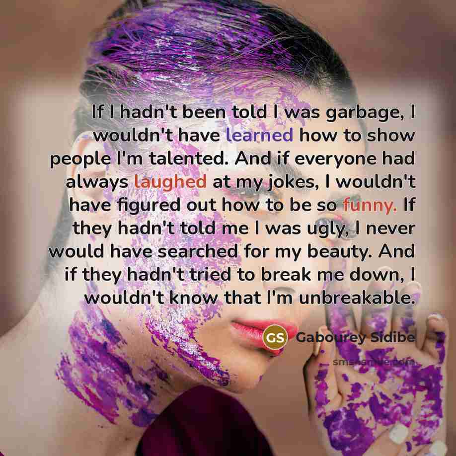 “If I hadn't been told I was garbage, I wouldn't…” quote by Gabourey Sidibe