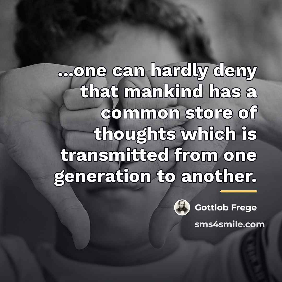 “...one can hardly deny that mankind has a common store…” quote by Gottlob Frege