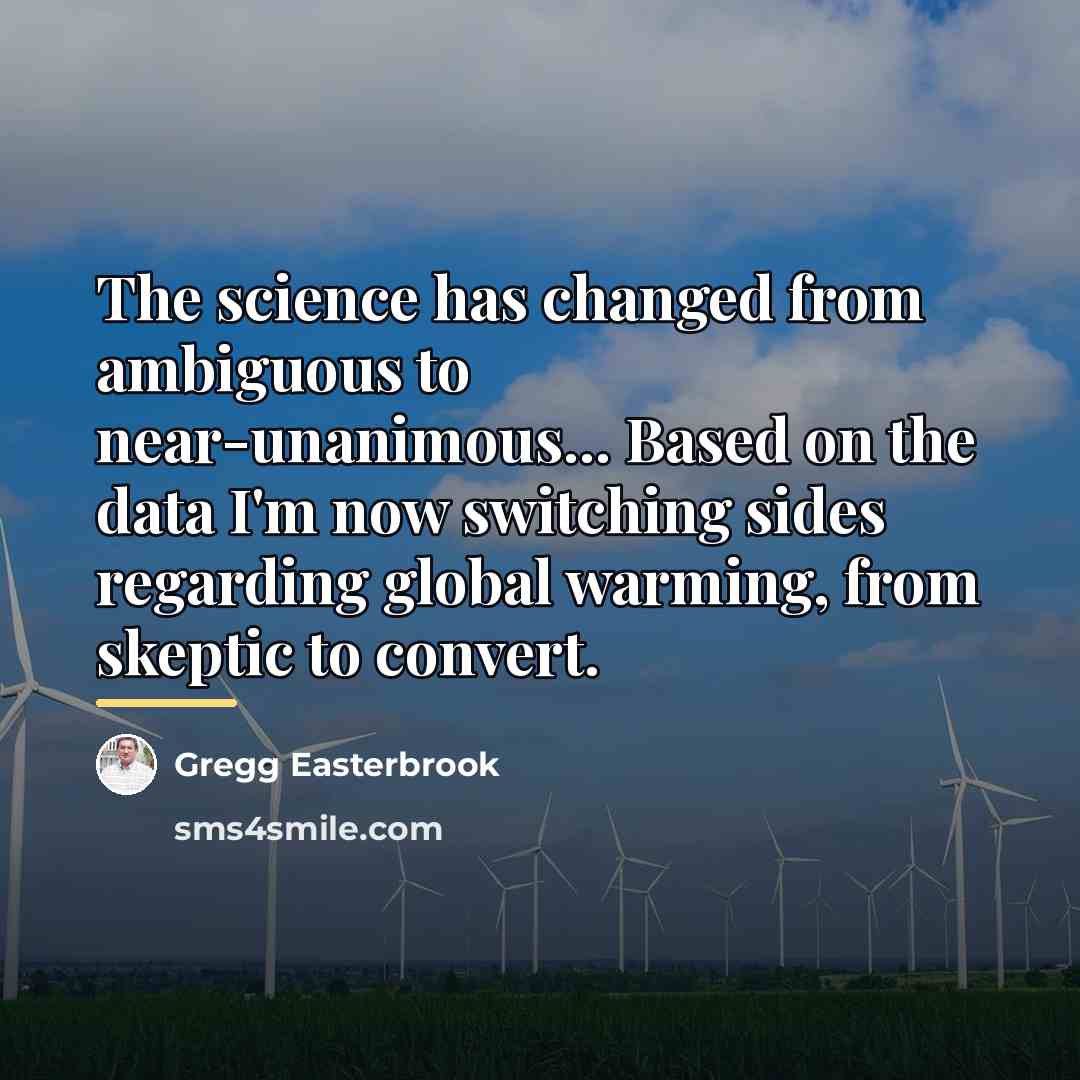 “The science has changed from ambiguous to near-unanimous... Based on…” quote by Gregg Easterbrook
