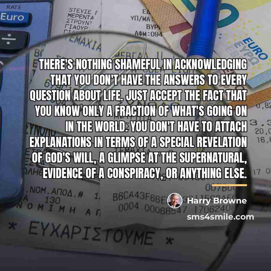 “There's nothing shameful in acknowledging that you don't have the…” quote by Harry Browne