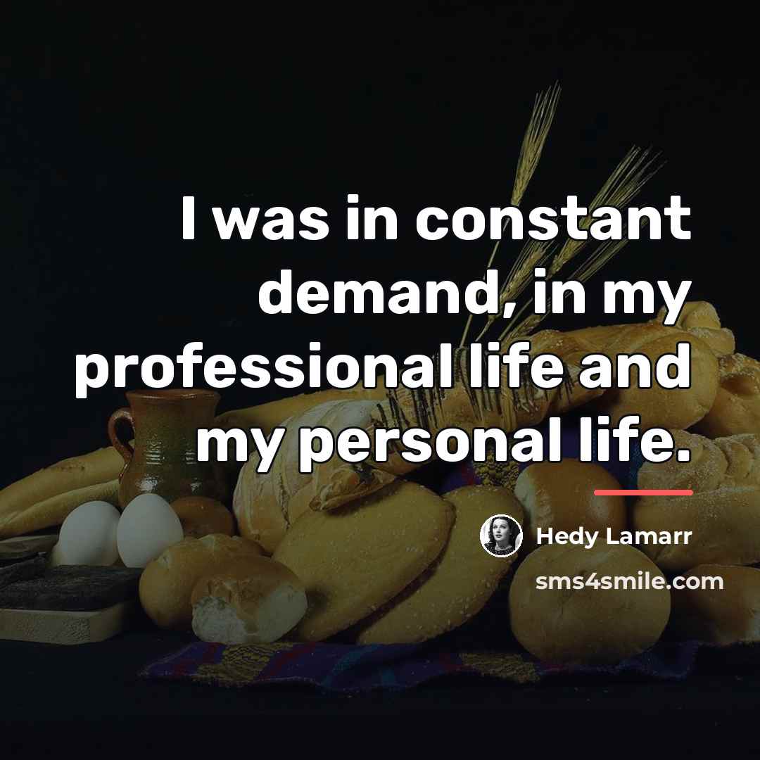 “I was in constant demand, in my professional life and…” quote by Hedy Lamarr