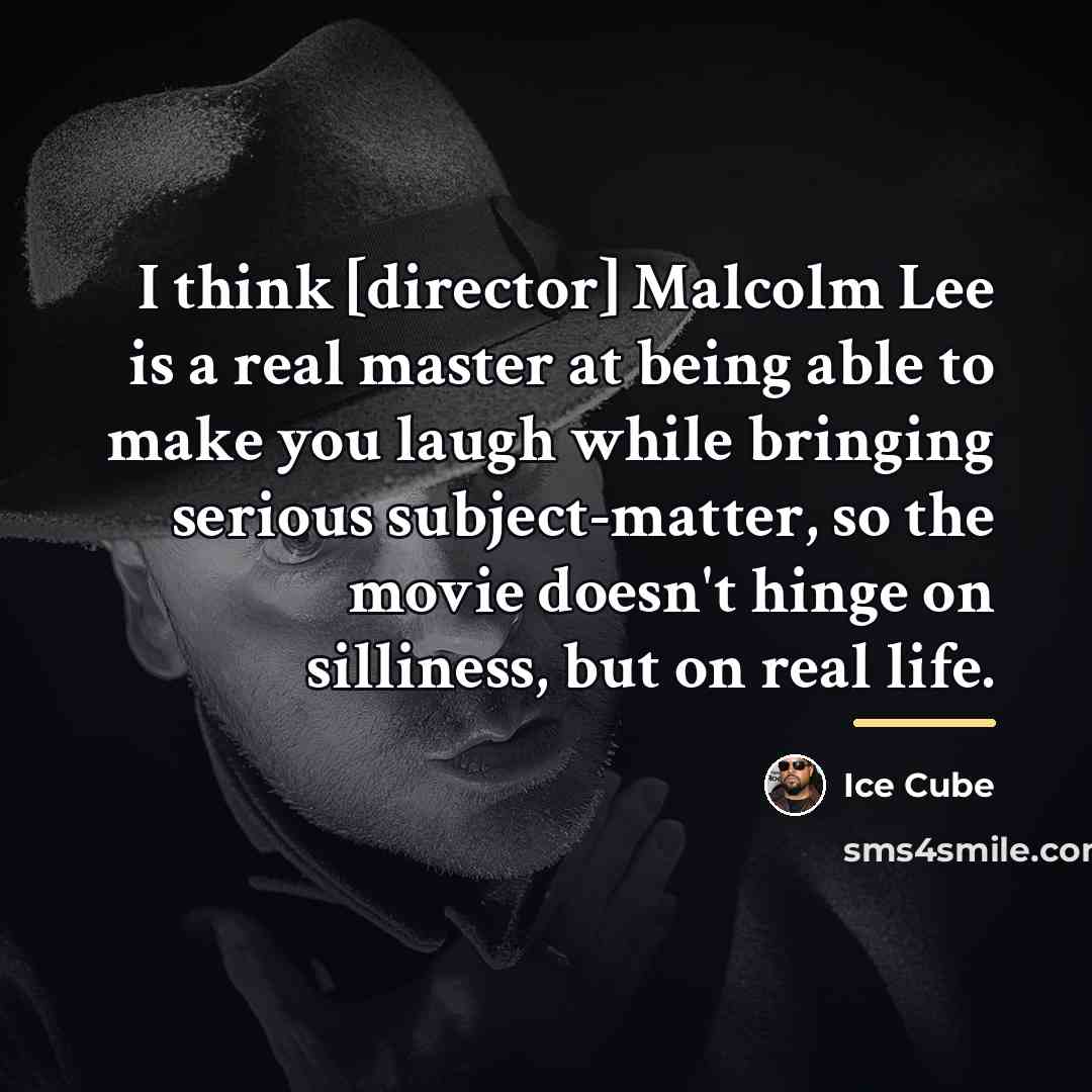 “I think [director] Malcolm Lee is a real master at…” quote by Ice Cube