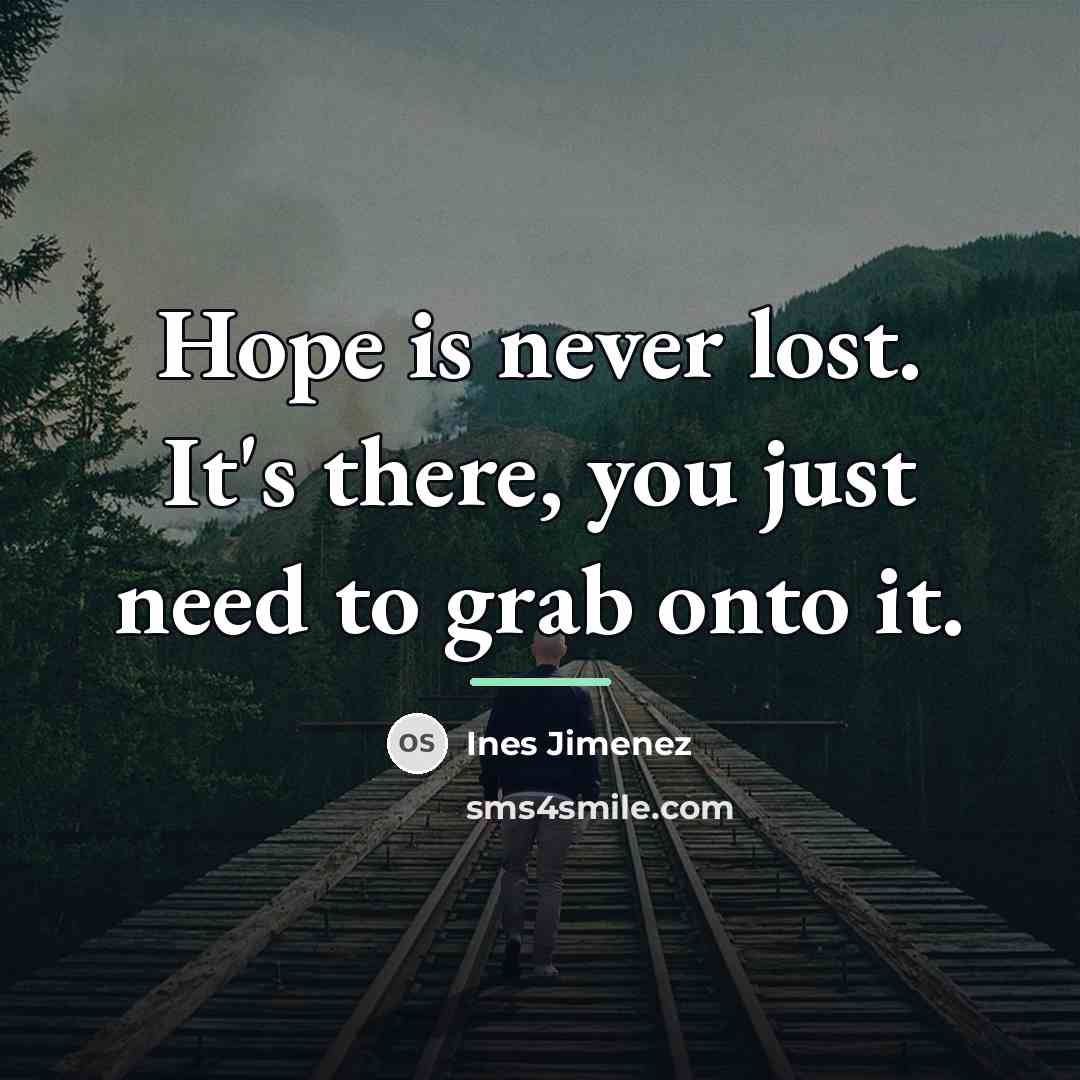 “Hope is never lost. It's there, you just need to…” quote by Ines Jimenez