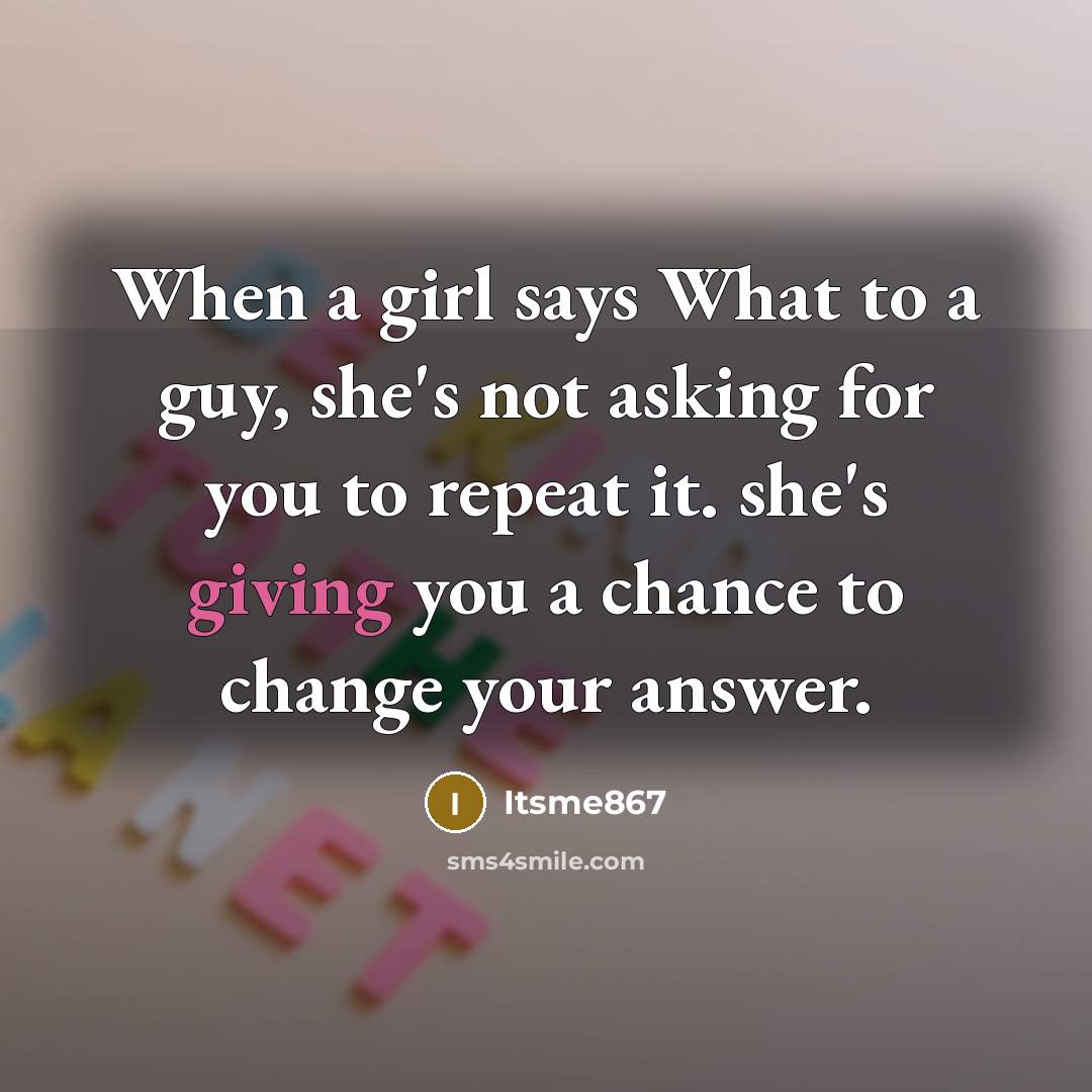 “When a girl says What to a guy, she`s not…” quote by Itsme867