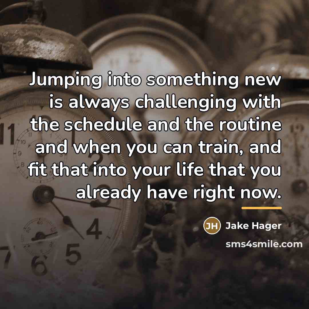 “Jumping into something new is always challenging with the schedule…” quote by Jake Hager