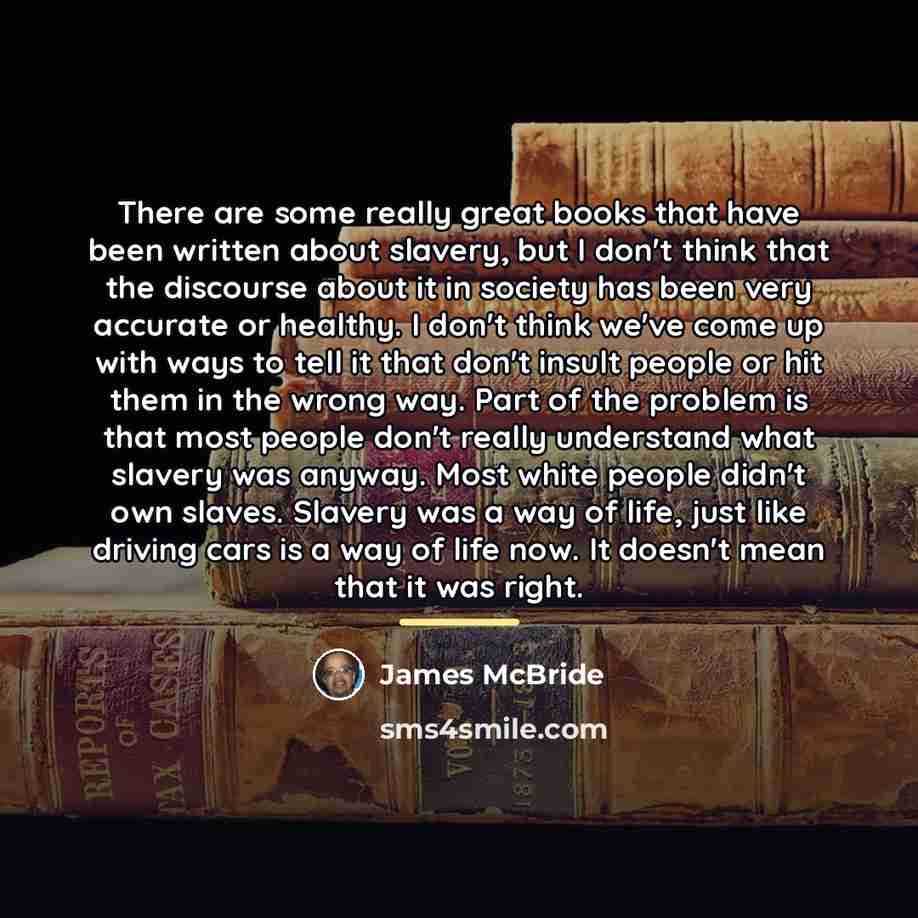 “There are some really great books that have been written…” quote by James McBride