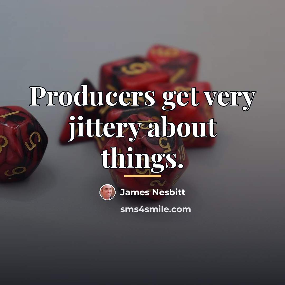 “Producers get very jittery about things.…” quote by James Nesbitt