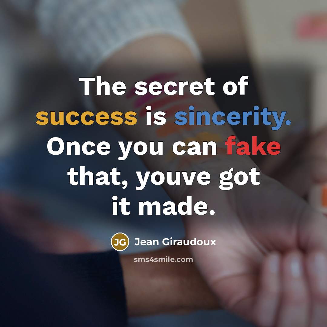 “The secret of success is sincerity. Once you can fake…” quote by Jean Giraudoux