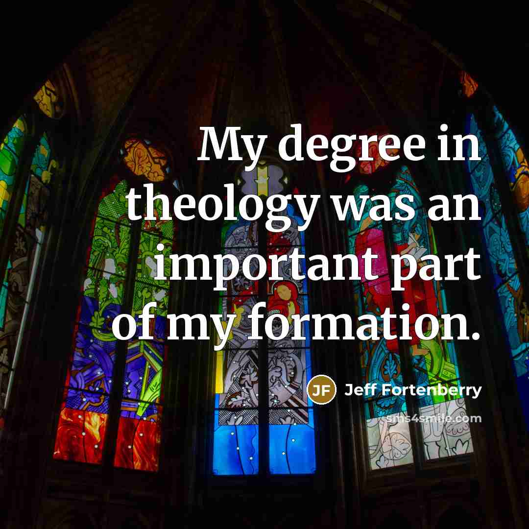 “My degree in theology was an important part of my formation.” quote by Jeff Fortenberry