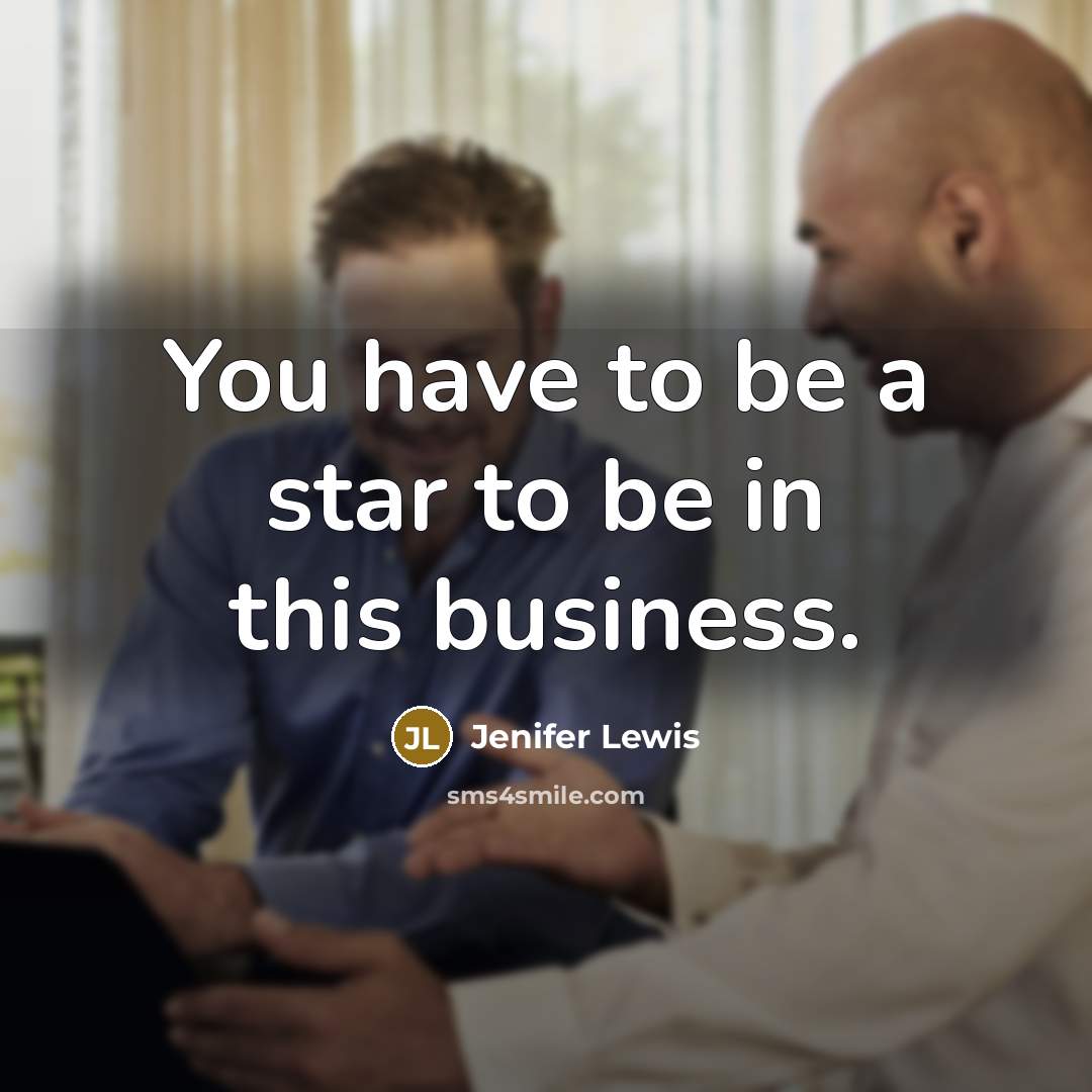 “You have to be a star to be in this…” quote by Jenifer Lewis