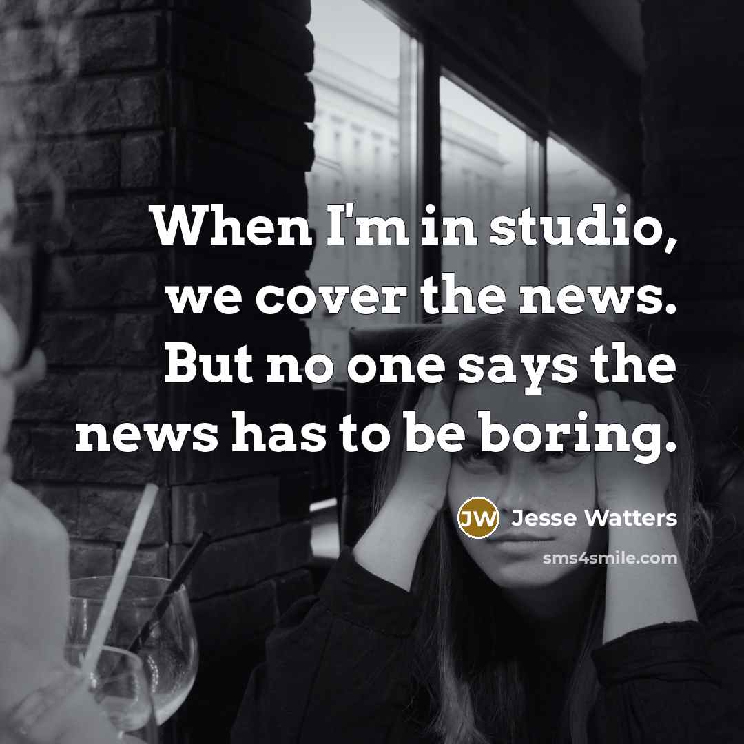 “When I'm in studio, we cover the news. But no…” quote by Jesse Watters
