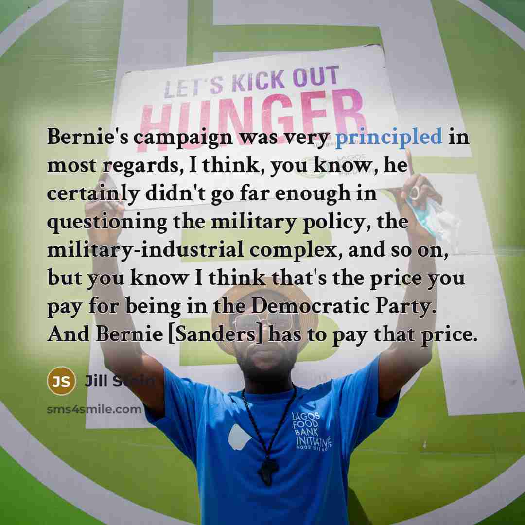 “Bernie's campaign was very principled in most regards, I think,…” quote by Jill Stein