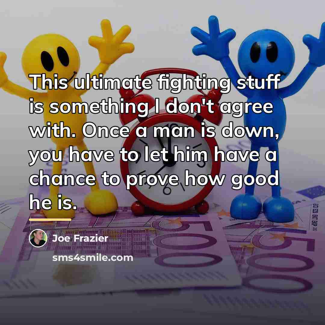 “This ultimate fighting stuff is something I don't agree with.…” quote by Joe Frazier