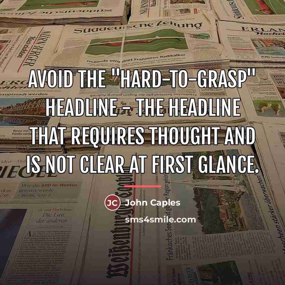 “Avoid the "hard-to-grasp" headline - the headline that requires thought…” quote by John Caples