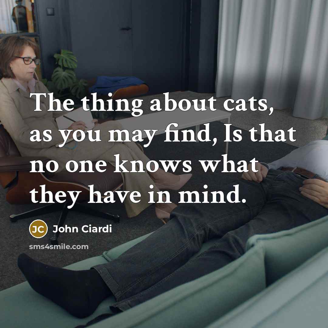 “The thing about cats, as you may find, Is that…” quote by John Ciardi