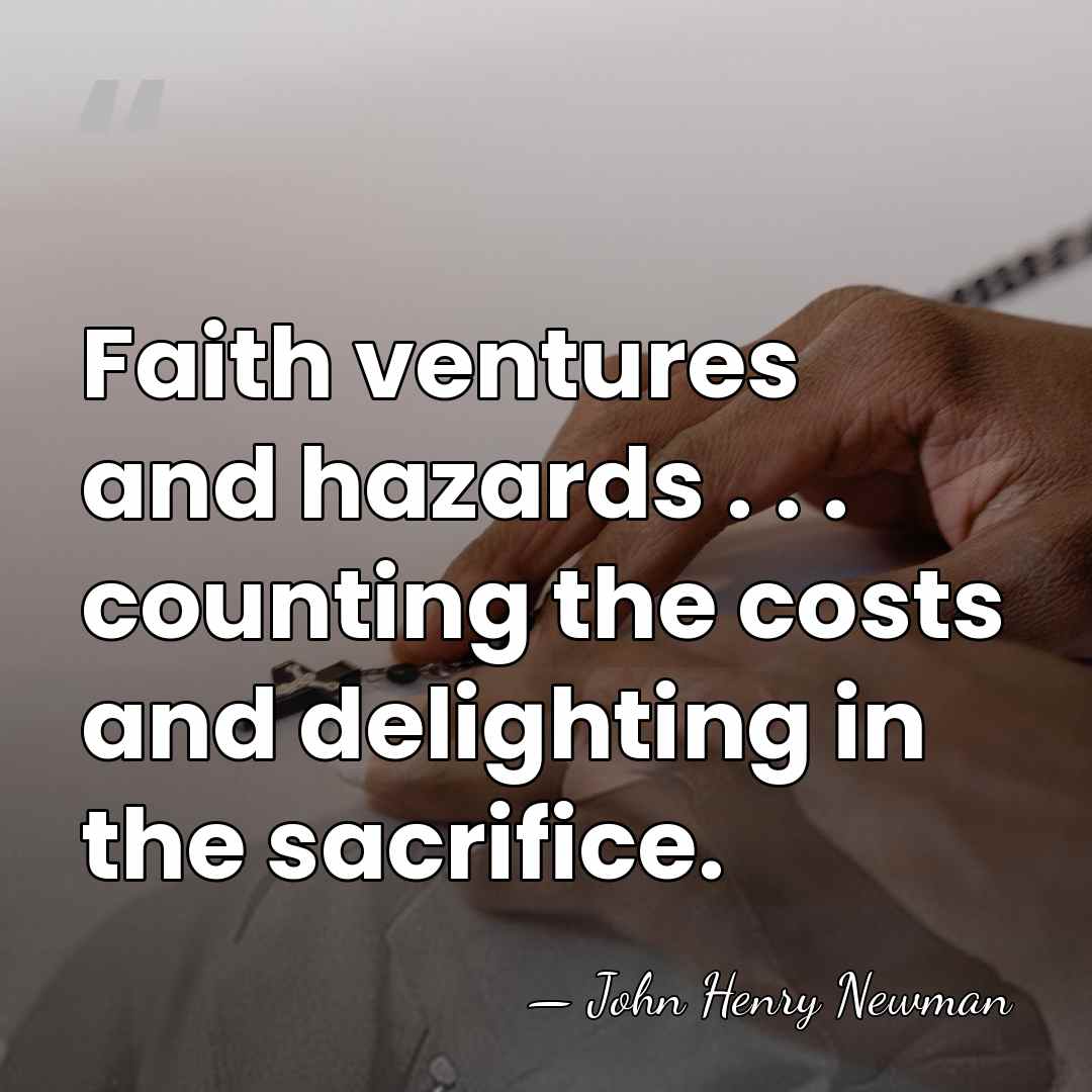 Faith ventures and hazards . . . counting the costs and delighting&hellip; - John Henry Newman